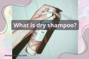 What is dry shampoo? Basic 5 best-known facts