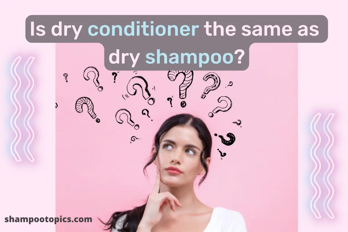 Dry Shampoo Vs Dry Conditioner 6 Basic Benefits 2023