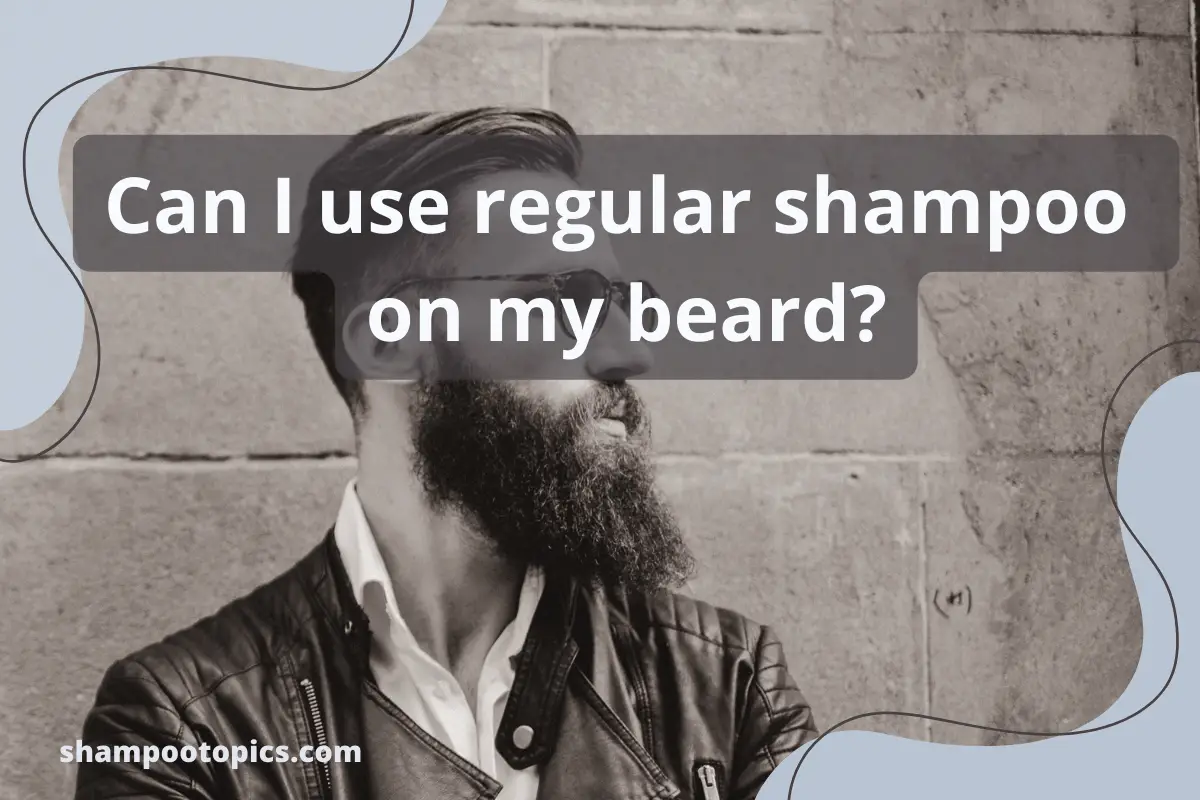 Can i use regular shampoo on my beard?5 super benefits