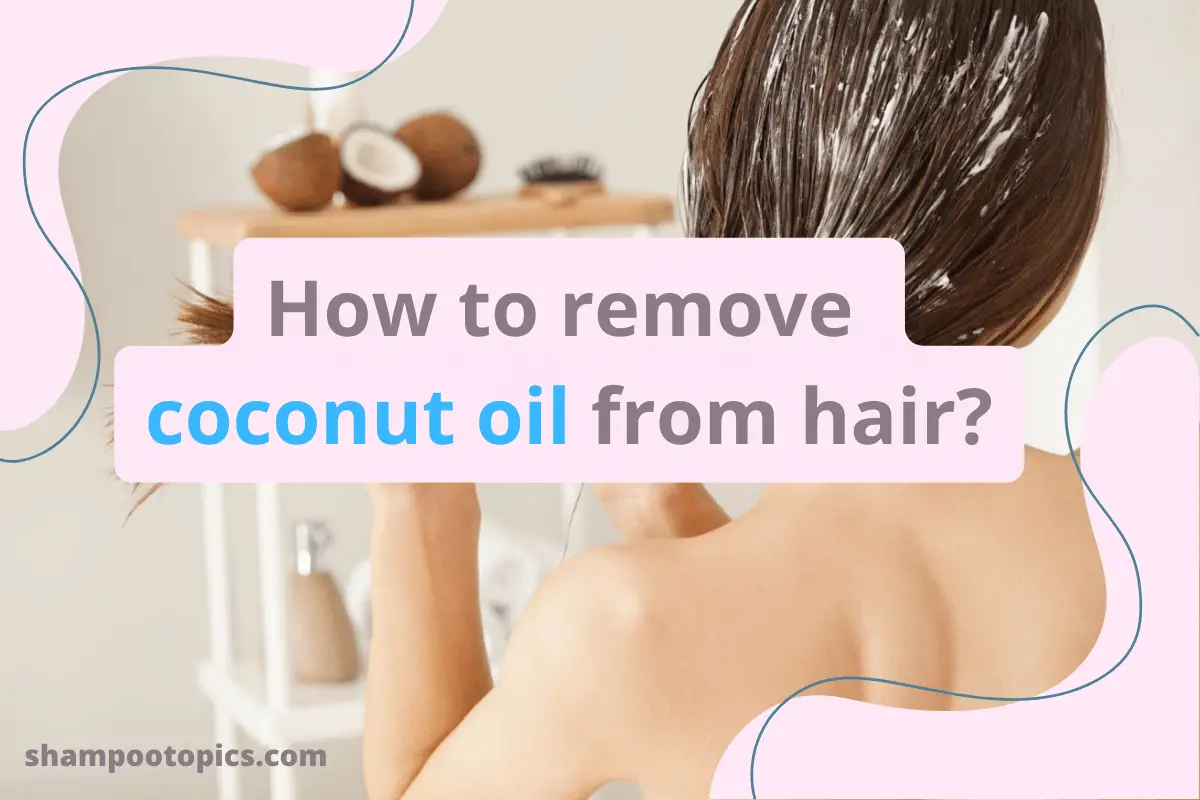 How To Remove Coconut Oil From Hair 4 Best Methods