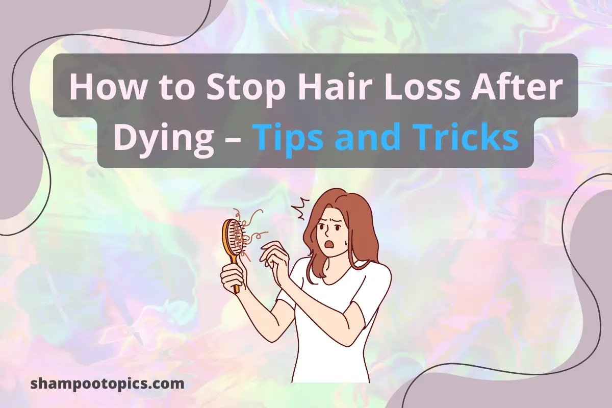 How to Stop Hair Loss After Dying? Causes & Tips