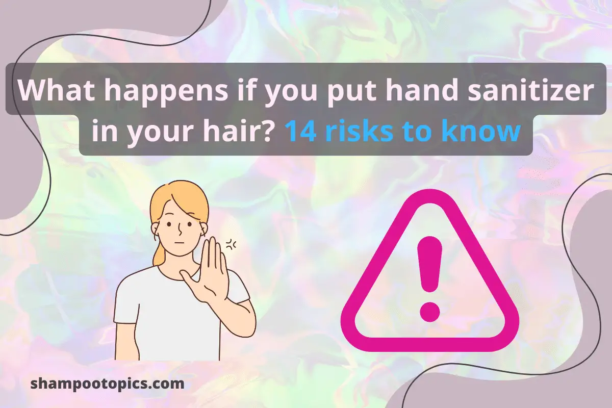 What happens if you put hand sanitizer in your hair?14 critical perils