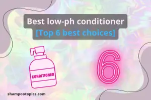 Top 6 The Best Low Ph Conditioner (SUPER Buying Guide)
