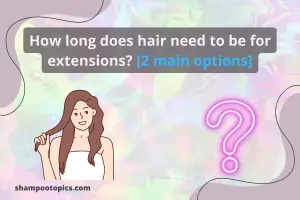 How long does hair need to be for extensions? 3 Best advice